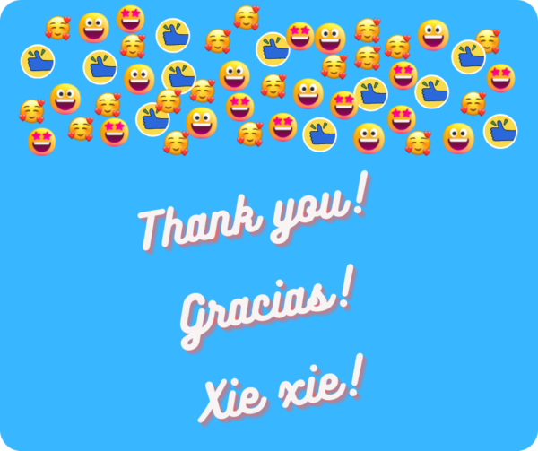 Thank you! Gracias! Xie xie!