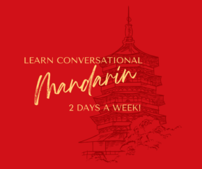 Learn Conversational Mandarin 2 days a week!