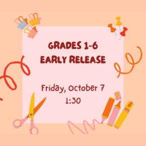 October 7: Grades 1-6 Dismissed @ 1:30pm
