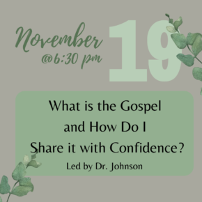 November 19: Friendship Baptist Church seminar, "What is the Gospel & How Do I Share it with Confidence?"