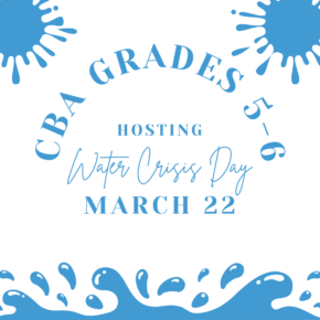 March 22: CBA 5-6 Grade Hosting Water Crisis Day