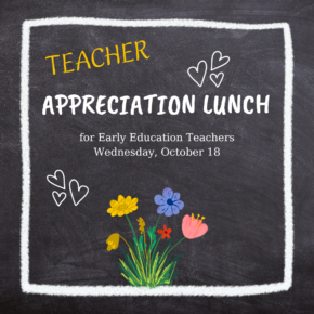 October 18- Teacher Appreciation Lunch for Early Childhood Education Teachers