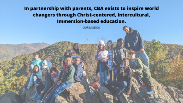 In partnership with parents, CBA exists to inspire world changers through Christ-centered, Intercultural, Immersion-based education. (1)