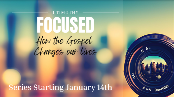 Focused: How the Gospel Changes Our Lives at Holmes Avenue Baptist Church