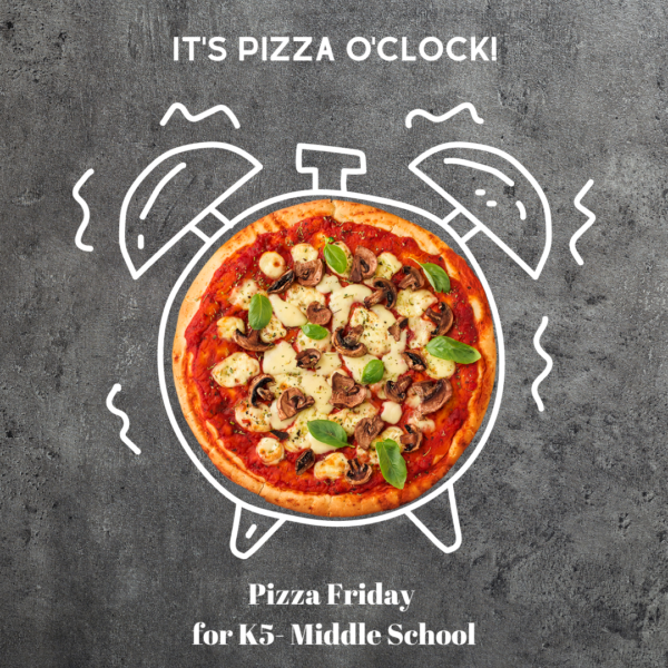 Pizza Friday for K5 & Elementary/Middle School