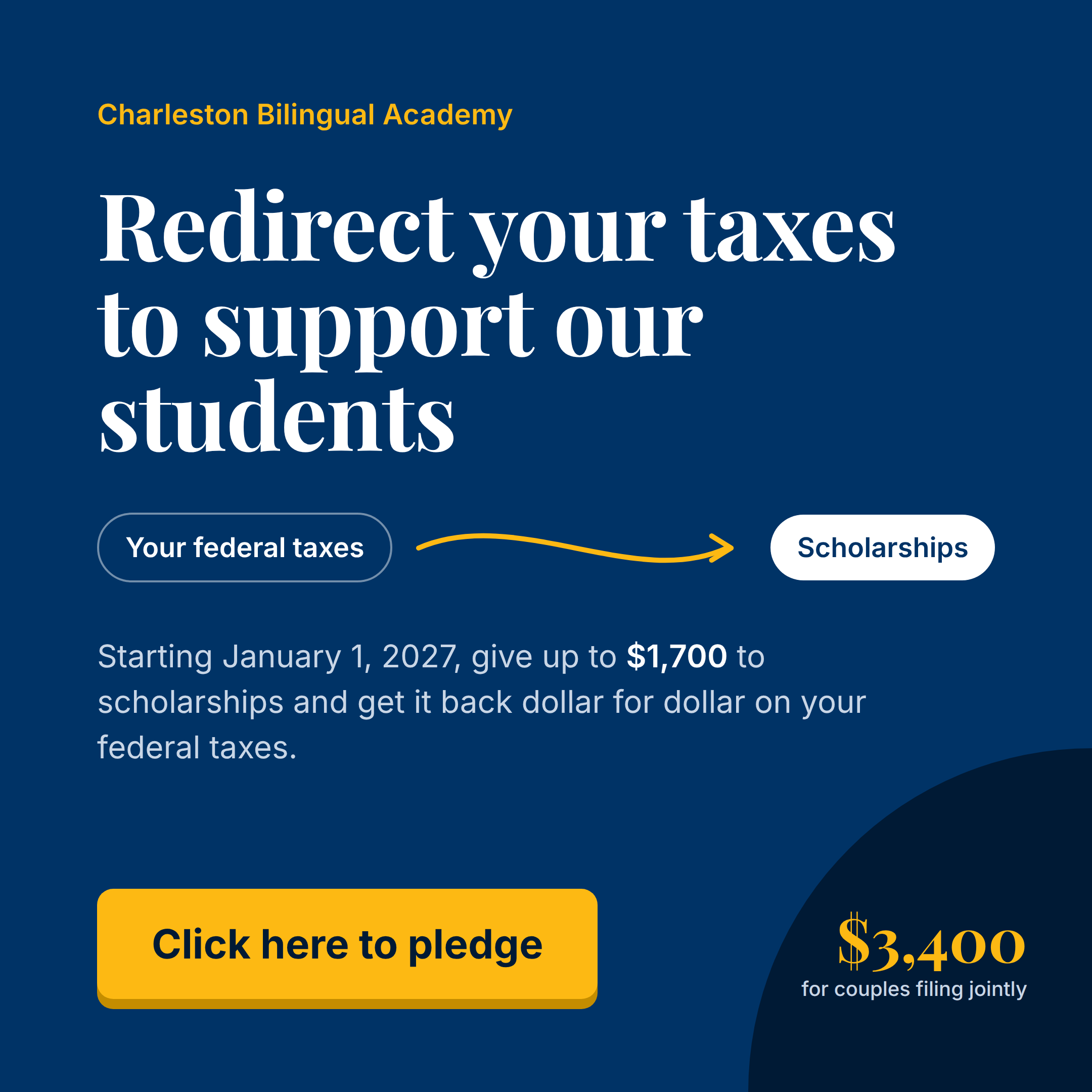 Redirect your taxes to support Charleston Bilingual Academy students. Starting January 1, 2027, give up to $1,700 to scholarships and get it back dollar for dollar on their federal taxes. Click here to pledge.